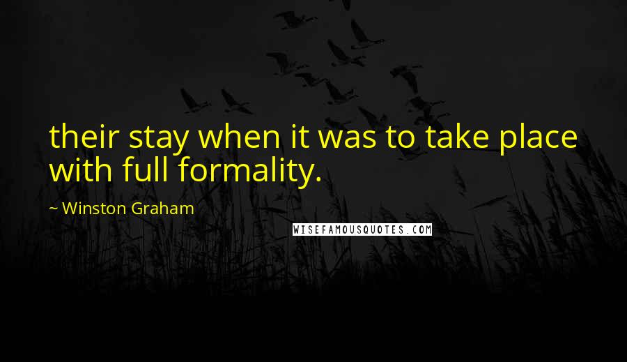 Winston Graham Quotes: their stay when it was to take place with full formality.