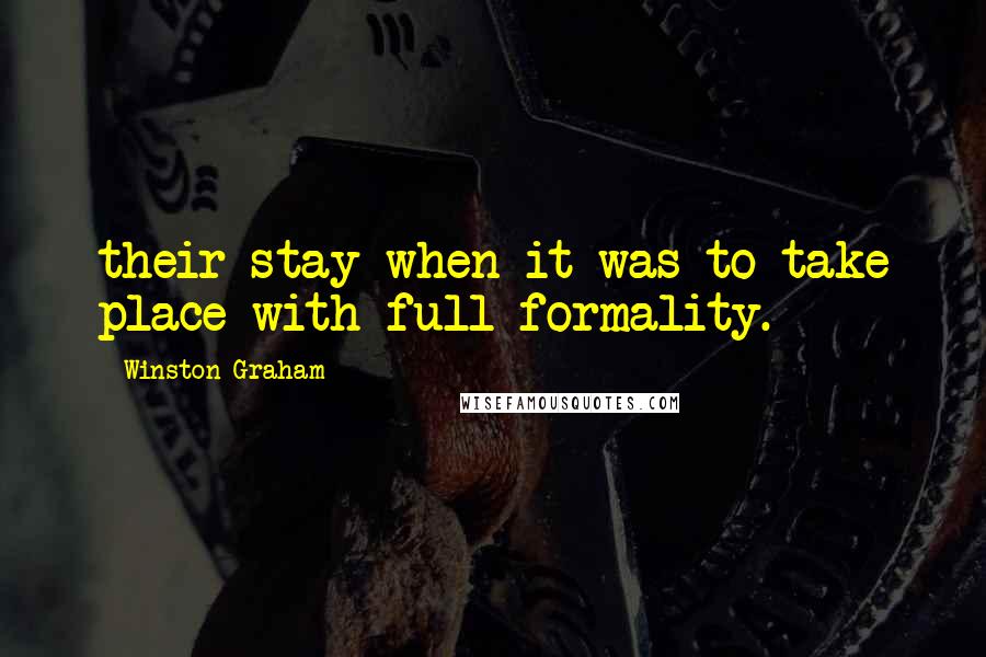 Winston Graham Quotes: their stay when it was to take place with full formality.