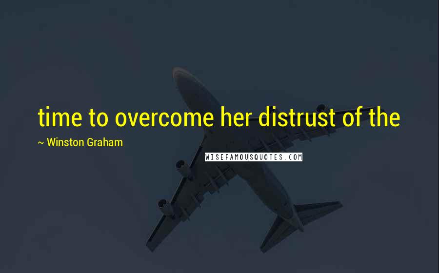 Winston Graham Quotes: time to overcome her distrust of the