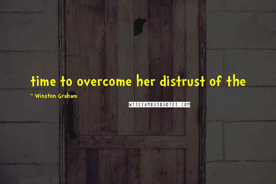 Winston Graham Quotes: time to overcome her distrust of the