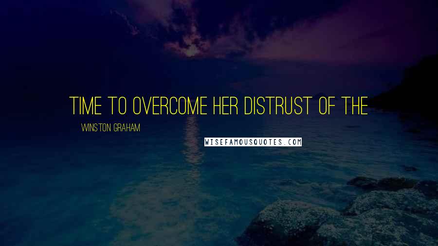 Winston Graham Quotes: time to overcome her distrust of the