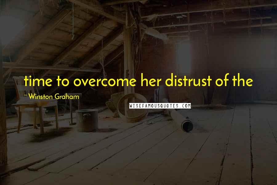 Winston Graham Quotes: time to overcome her distrust of the