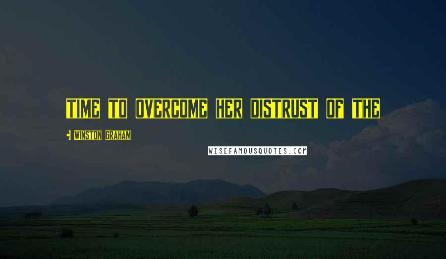 Winston Graham Quotes: time to overcome her distrust of the