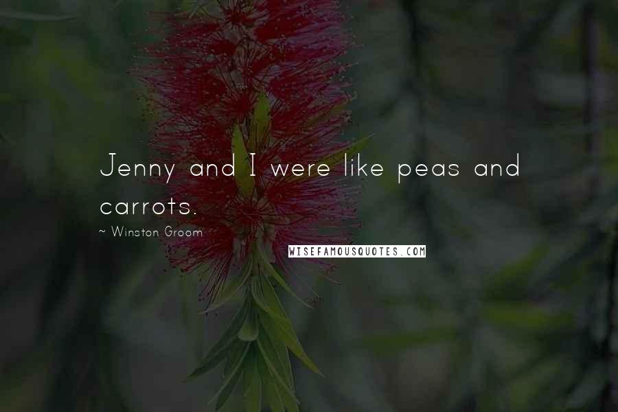 Winston Groom Quotes: Jenny and I were like peas and carrots.