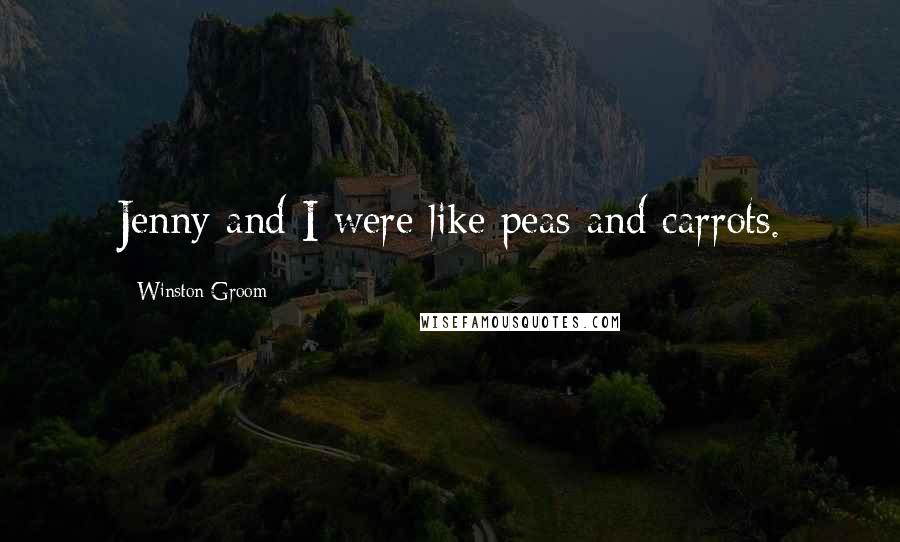 Winston Groom Quotes: Jenny and I were like peas and carrots.