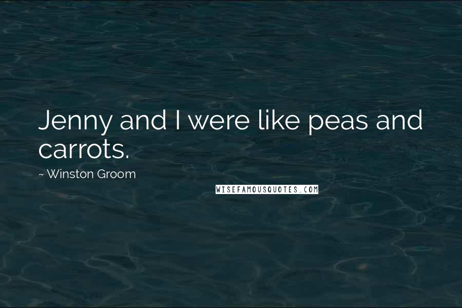 Winston Groom Quotes: Jenny and I were like peas and carrots.