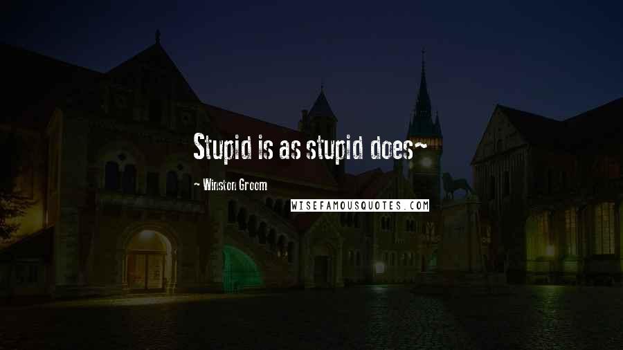 Winston Groom Quotes: Stupid is as stupid does~