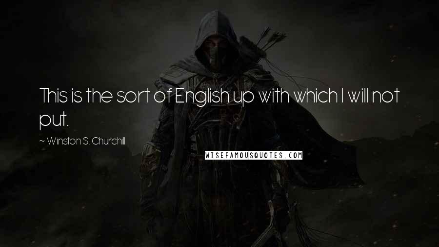 Winston S. Churchill Quotes: This is the sort of English up with which I will not put.