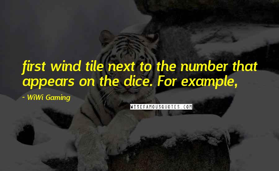 WiWi Gaming Quotes: first wind tile next to the number that appears on the dice. For example,