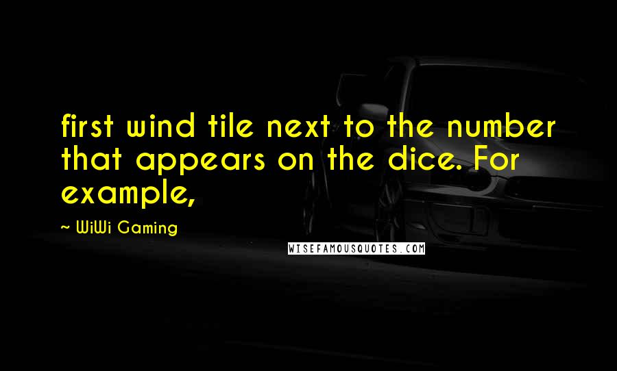 WiWi Gaming Quotes: first wind tile next to the number that appears on the dice. For example,