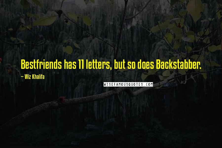 Wiz Khalifa Quotes: Bestfriends has 11 letters, but so does Backstabber.