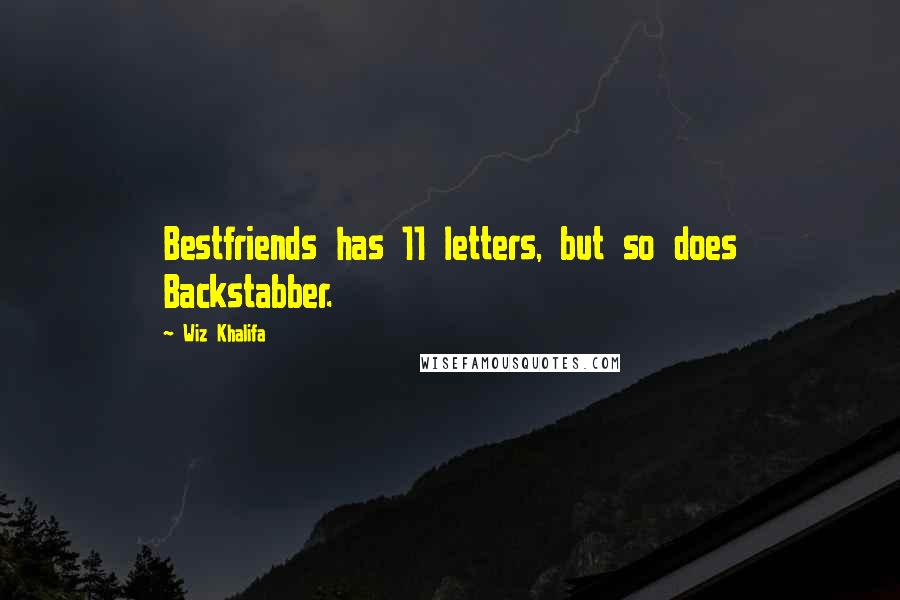 Wiz Khalifa Quotes: Bestfriends has 11 letters, but so does Backstabber.