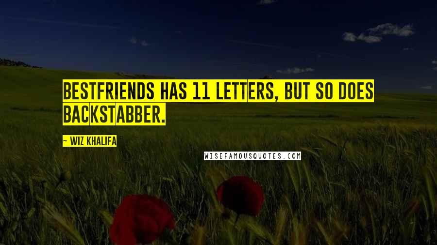 Wiz Khalifa Quotes: Bestfriends has 11 letters, but so does Backstabber.