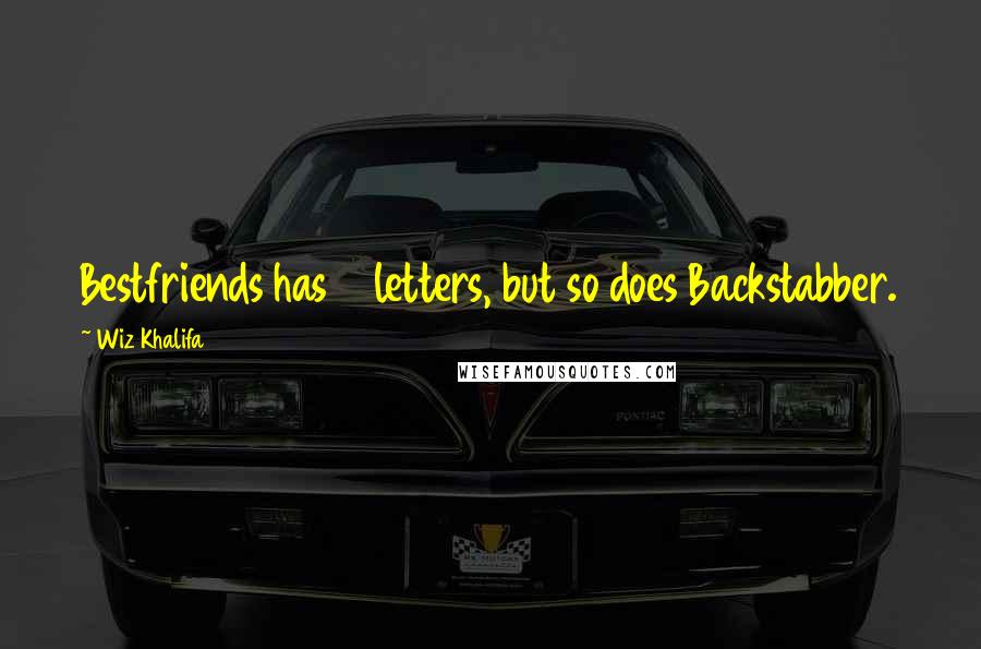 Wiz Khalifa Quotes: Bestfriends has 11 letters, but so does Backstabber.