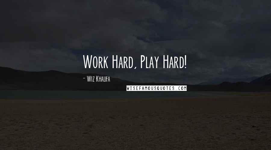 Wiz Khalifa Quotes: Work Hard, Play Hard!