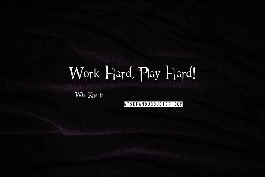 Wiz Khalifa Quotes: Work Hard, Play Hard!