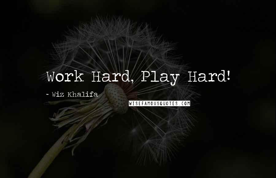 Wiz Khalifa Quotes: Work Hard, Play Hard!