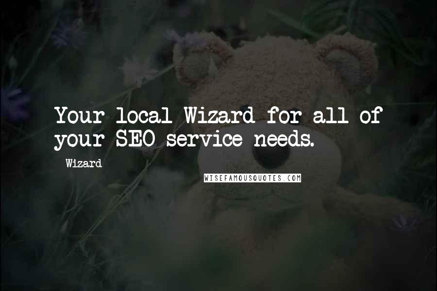 Wizard Quotes: Your local Wizard for all of your SEO service needs.
