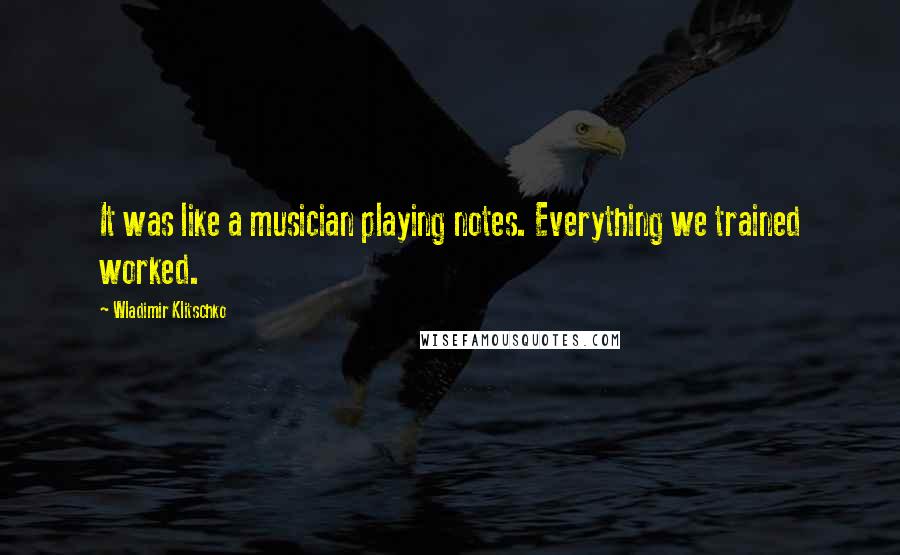 Wladimir Klitschko Quotes: It was like a musician playing notes. Everything we trained worked.