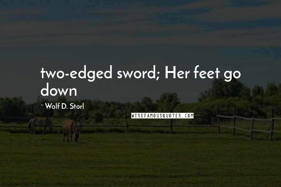 Wolf D. Storl Quotes: two-edged sword; Her feet go down