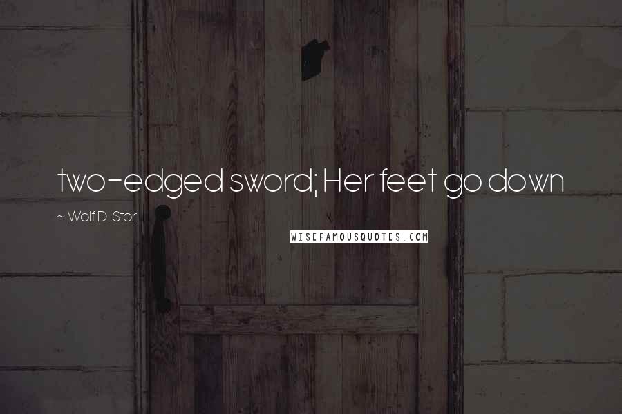 Wolf D. Storl Quotes: two-edged sword; Her feet go down