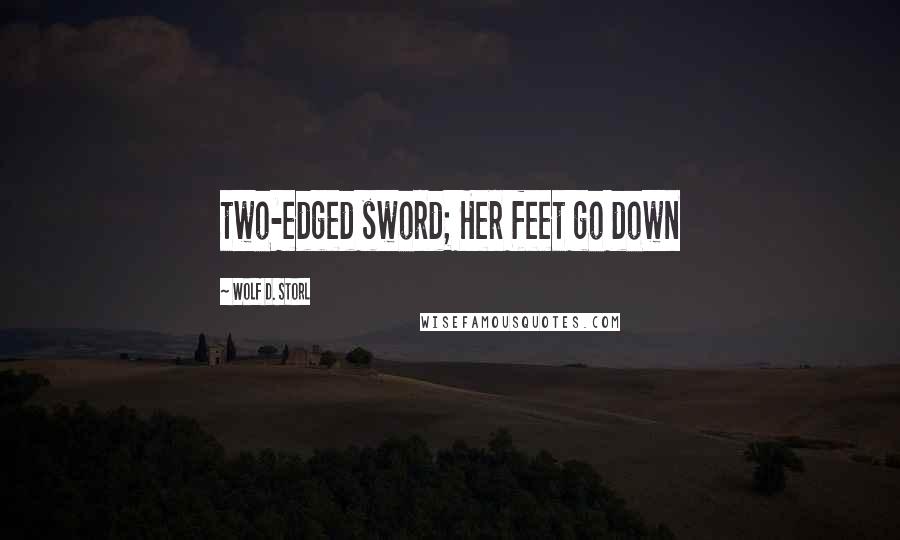 Wolf D. Storl Quotes: two-edged sword; Her feet go down