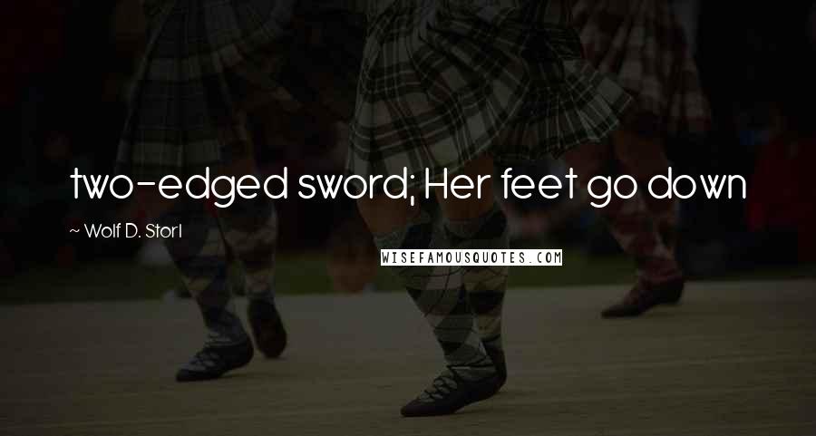Wolf D. Storl Quotes: two-edged sword; Her feet go down