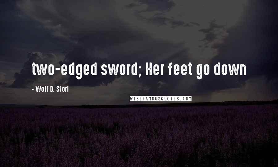 Wolf D. Storl Quotes: two-edged sword; Her feet go down