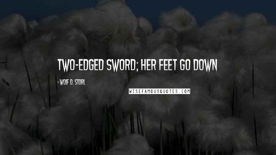 Wolf D. Storl Quotes: two-edged sword; Her feet go down