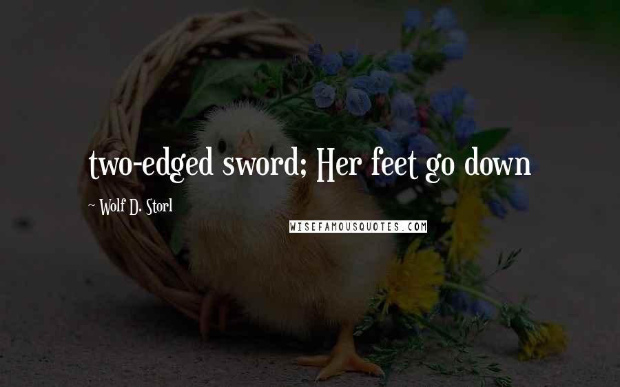 Wolf D. Storl Quotes: two-edged sword; Her feet go down