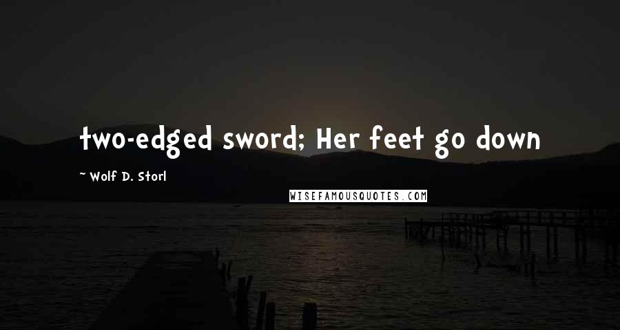 Wolf D. Storl Quotes: two-edged sword; Her feet go down