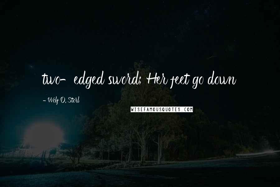 Wolf D. Storl Quotes: two-edged sword; Her feet go down