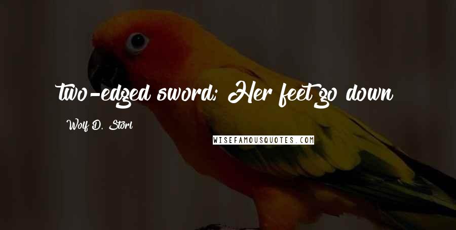 Wolf D. Storl Quotes: two-edged sword; Her feet go down