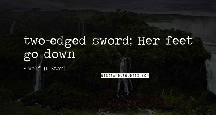 Wolf D. Storl Quotes: two-edged sword; Her feet go down