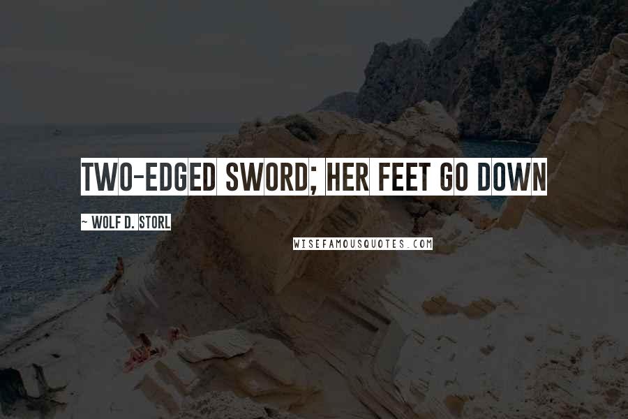 Wolf D. Storl Quotes: two-edged sword; Her feet go down