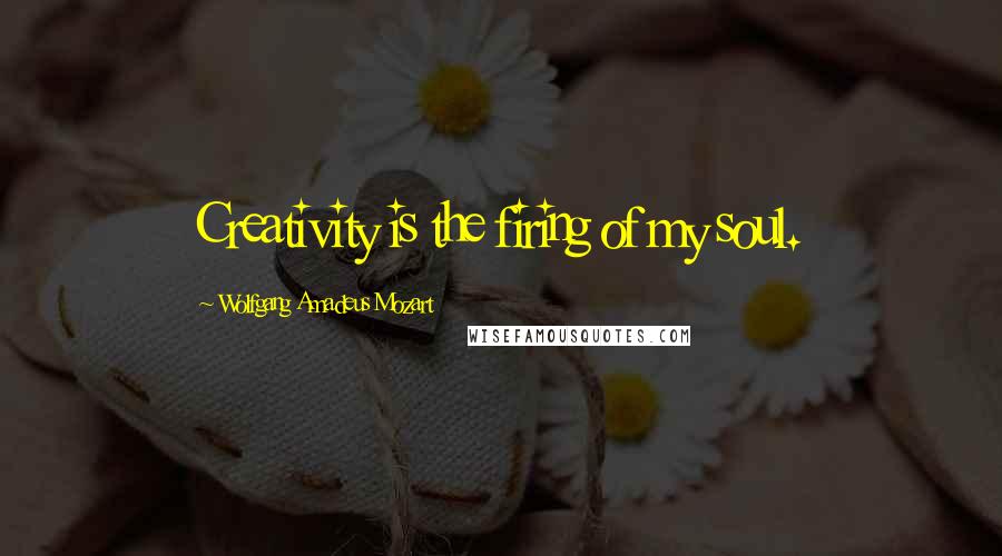 Wolfgang Amadeus Mozart Quotes: Creativity is the firing of my soul.