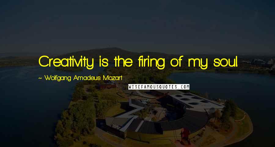 Wolfgang Amadeus Mozart Quotes: Creativity is the firing of my soul.