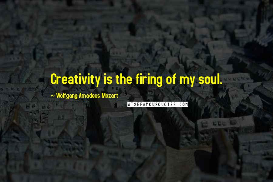 Wolfgang Amadeus Mozart Quotes: Creativity is the firing of my soul.