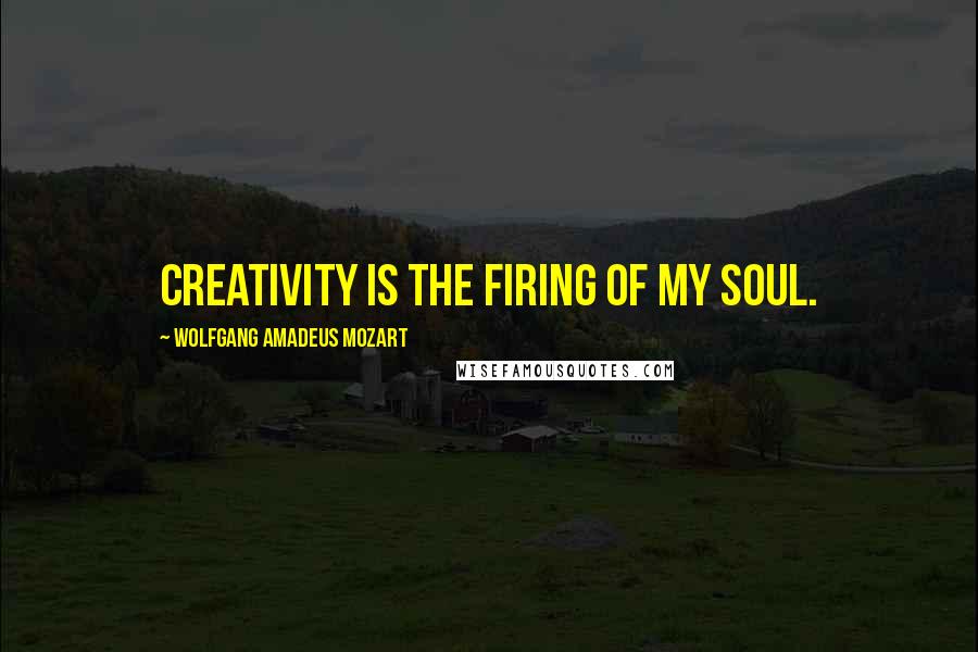 Wolfgang Amadeus Mozart Quotes: Creativity is the firing of my soul.