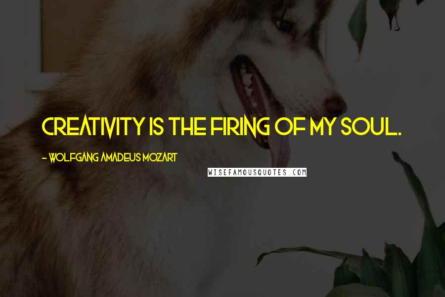 Wolfgang Amadeus Mozart Quotes: Creativity is the firing of my soul.