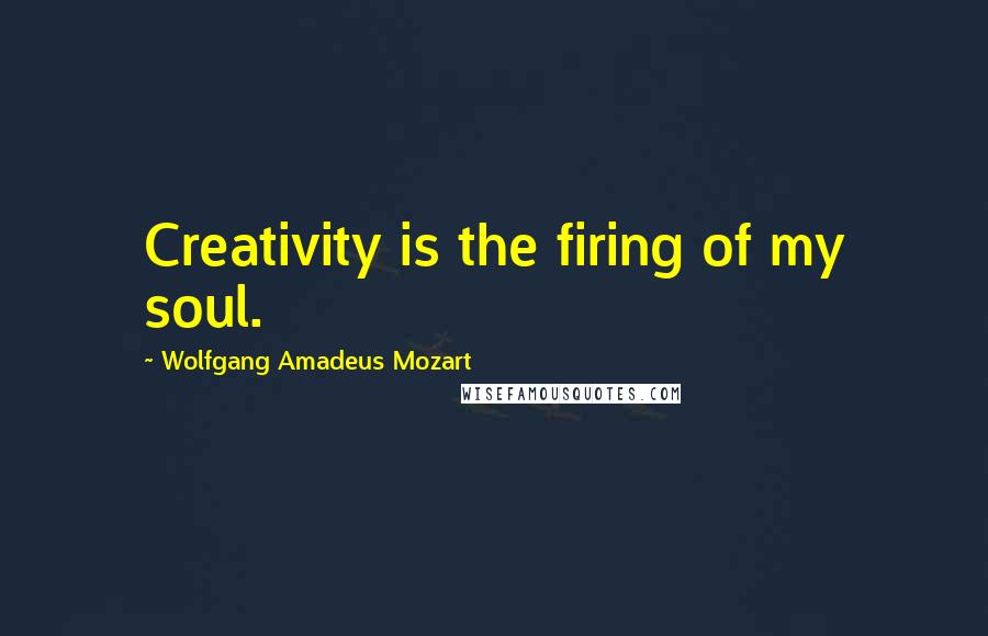 Wolfgang Amadeus Mozart Quotes: Creativity is the firing of my soul.