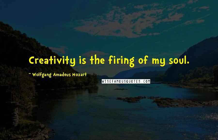 Wolfgang Amadeus Mozart Quotes: Creativity is the firing of my soul.