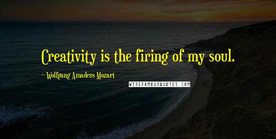 Wolfgang Amadeus Mozart Quotes: Creativity is the firing of my soul.