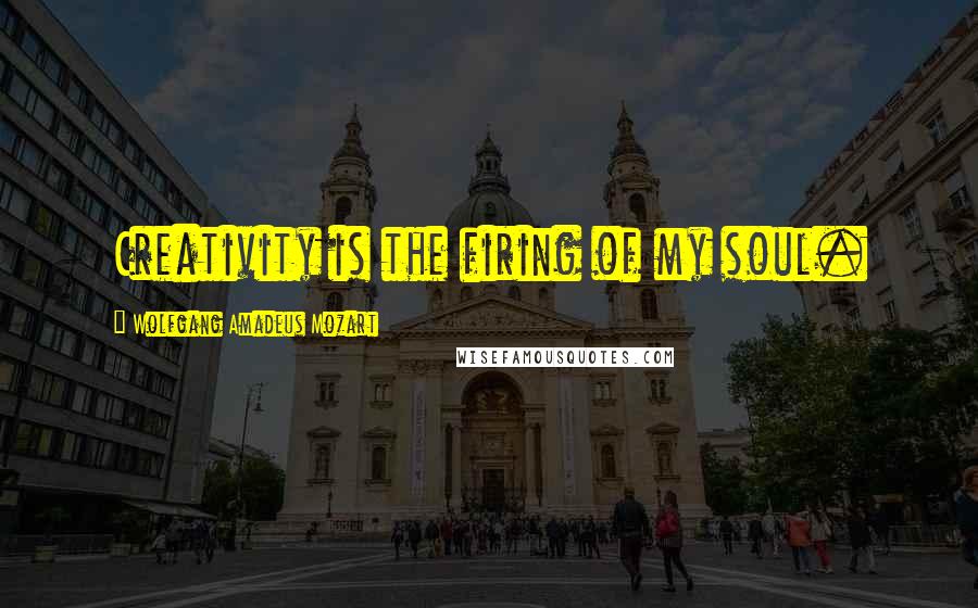 Wolfgang Amadeus Mozart Quotes: Creativity is the firing of my soul.