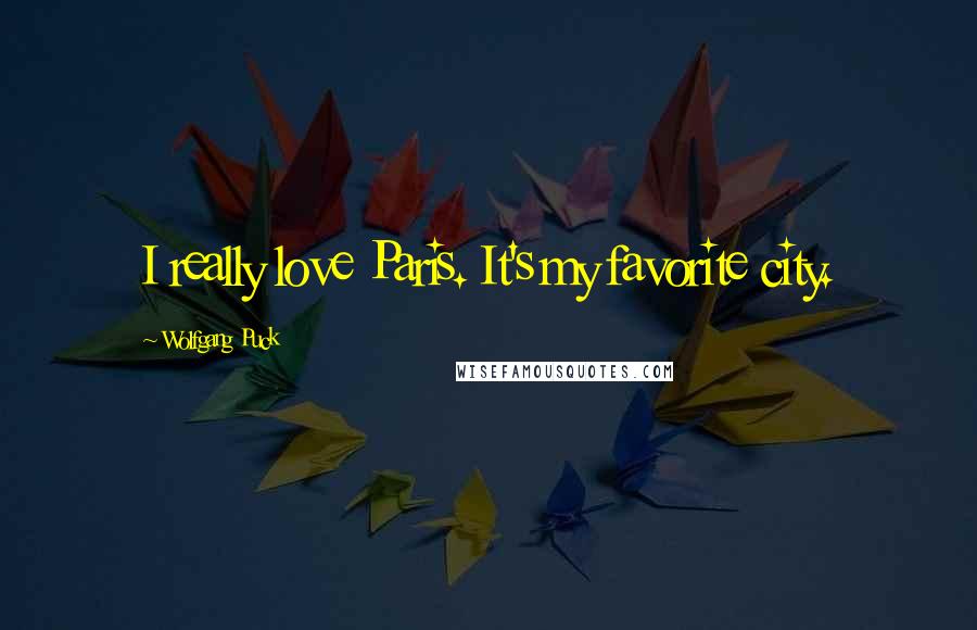 Wolfgang Puck Quotes: I really love Paris. It's my favorite city.