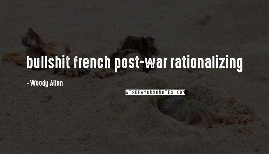 Woody Allen Quotes: bullshit french post-war rationalizing