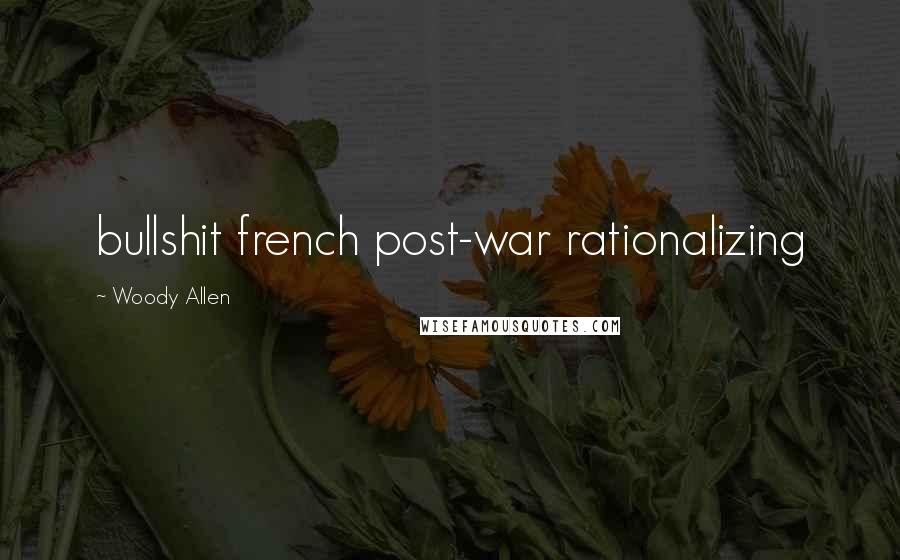 Woody Allen Quotes: bullshit french post-war rationalizing