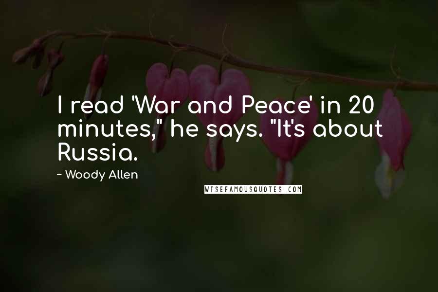 Woody Allen Quotes: I read 'War and Peace' in 20 minutes," he says. "It's about Russia.