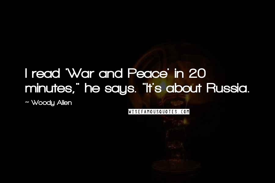 Woody Allen Quotes: I read 'War and Peace' in 20 minutes," he says. "It's about Russia.