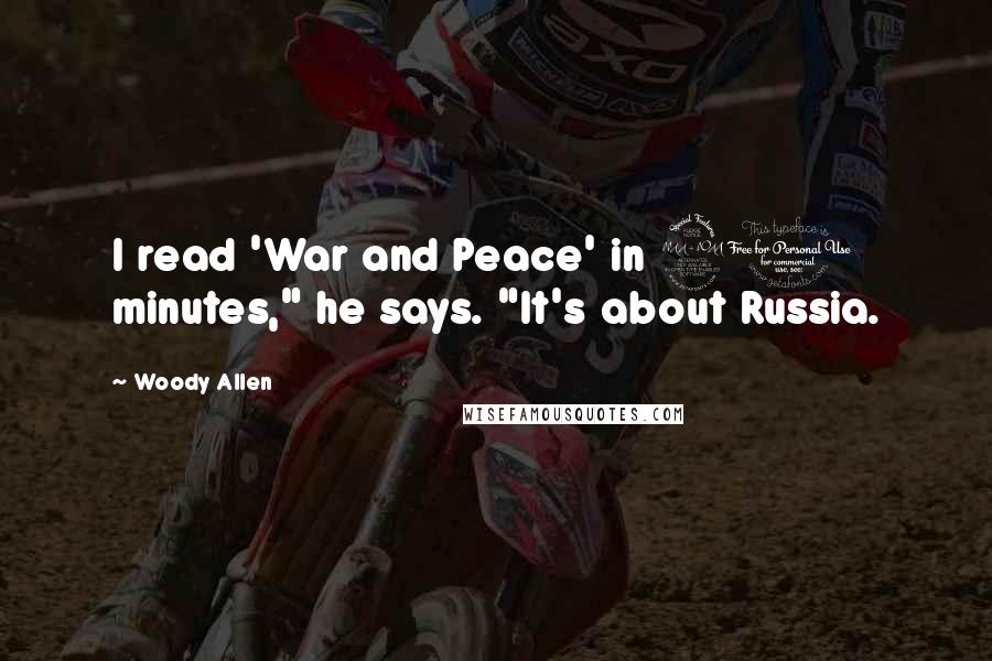 Woody Allen Quotes: I read 'War and Peace' in 20 minutes," he says. "It's about Russia.
